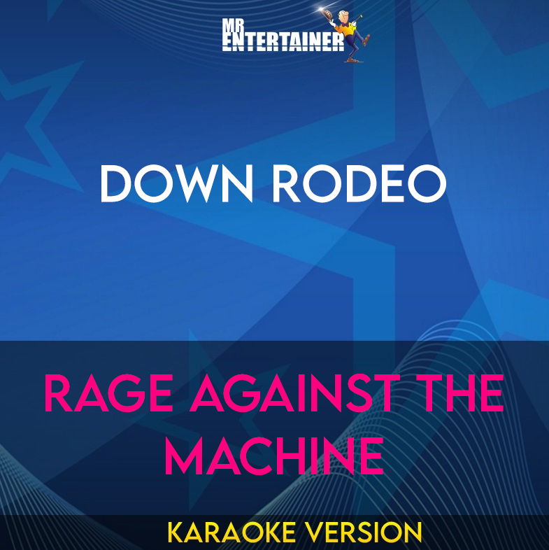 Down Rodeo - Rage Against The Machine (Karaoke Version) from Mr Entertainer Karaoke