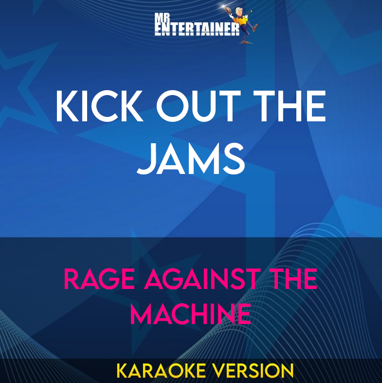 Kick Out The Jams - Rage Against The Machine (Karaoke Version) from Mr Entertainer Karaoke