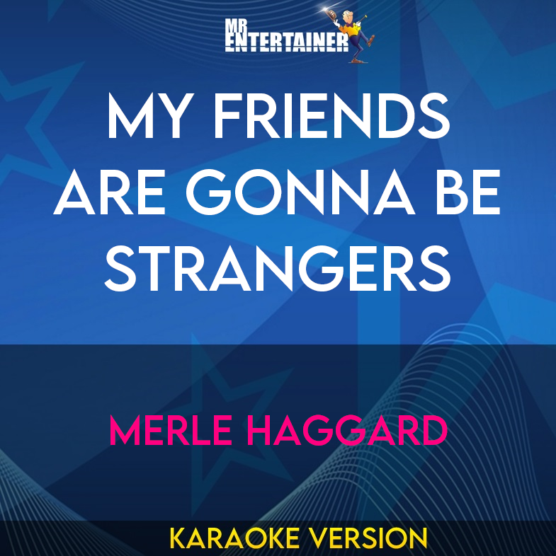My Friends Are Gonna Be Strangers - Merle Haggard (Karaoke Version) from Mr Entertainer Karaoke