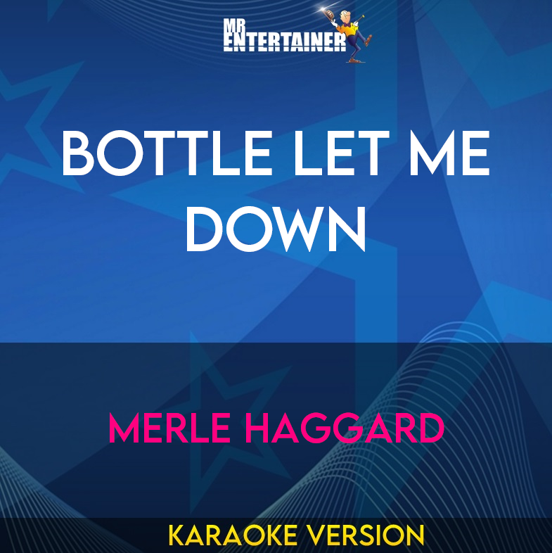 Bottle Let Me Down - Merle Haggard (Karaoke Version) from Mr Entertainer Karaoke