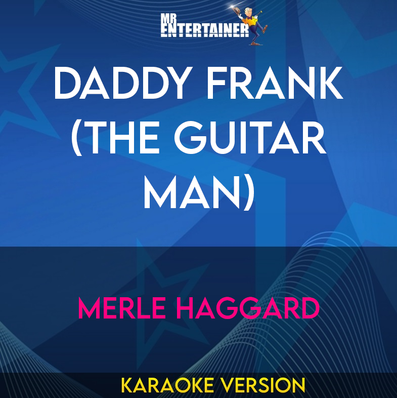 Daddy Frank (The Guitar Man) - Merle Haggard (Karaoke Version) from Mr Entertainer Karaoke