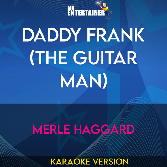 Daddy Frank (The Guitar Man) - Merle Haggard (Karaoke Version) from Mr Entertainer Karaoke