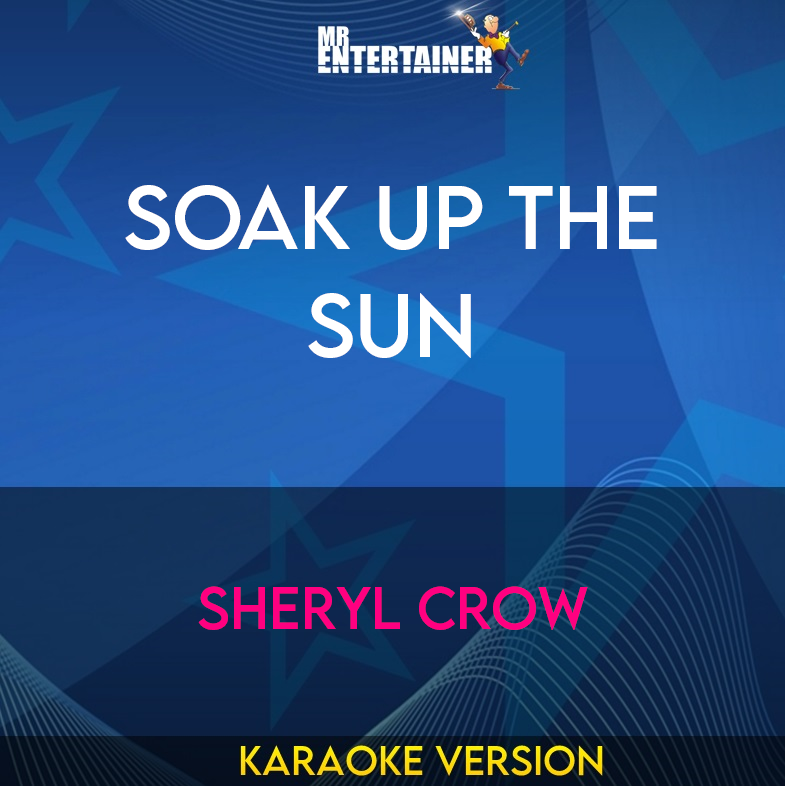 Soak Up The Sun - Sheryl Crow (Karaoke Version) from Mr Entertainer Karaoke
