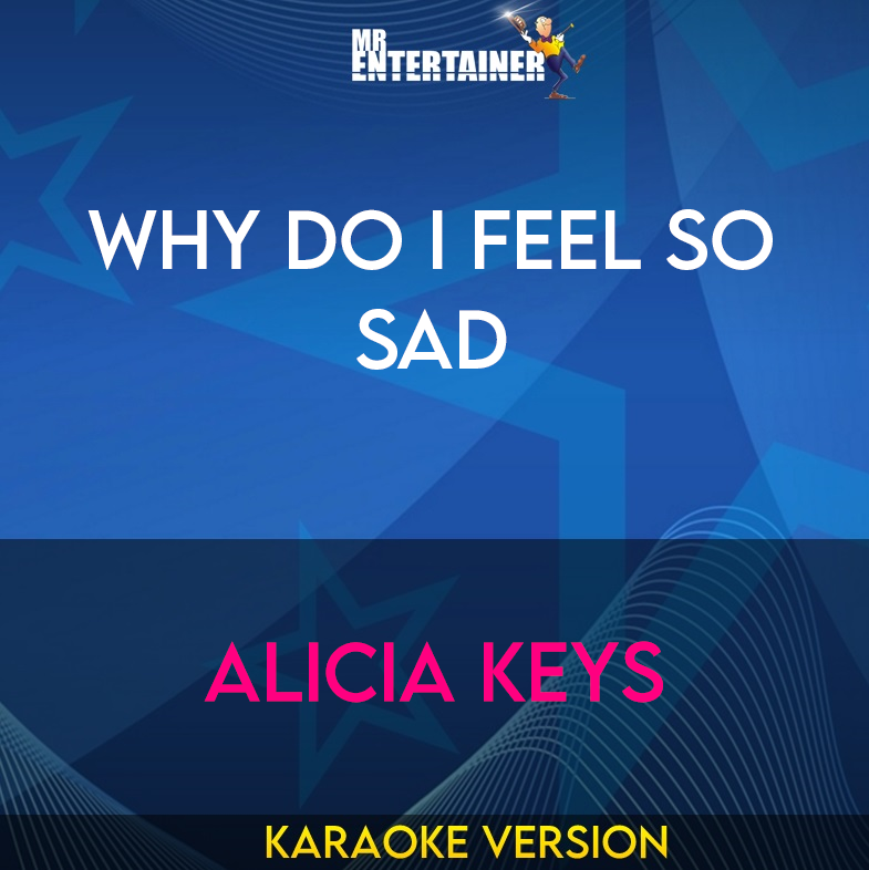 Why Do I Feel So Sad - Alicia Keys (Karaoke Version) from Mr Entertainer Karaoke