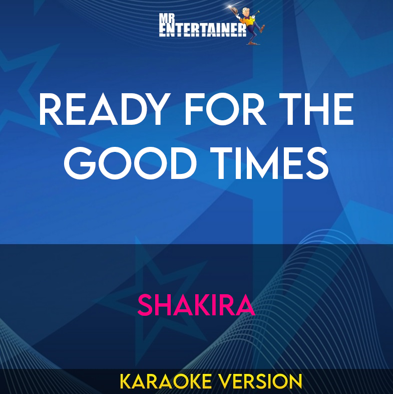 Ready For The Good Times - Shakira (Karaoke Version) from Mr Entertainer Karaoke
