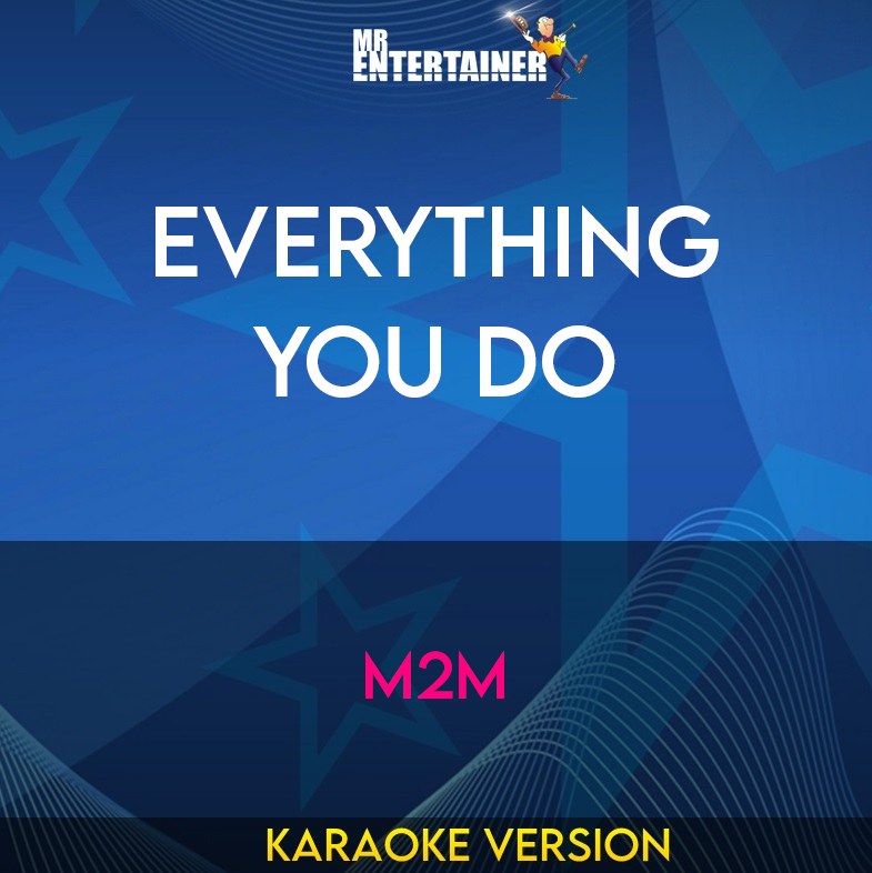 Everything You Do - M2m (Karaoke Version) from Mr Entertainer Karaoke