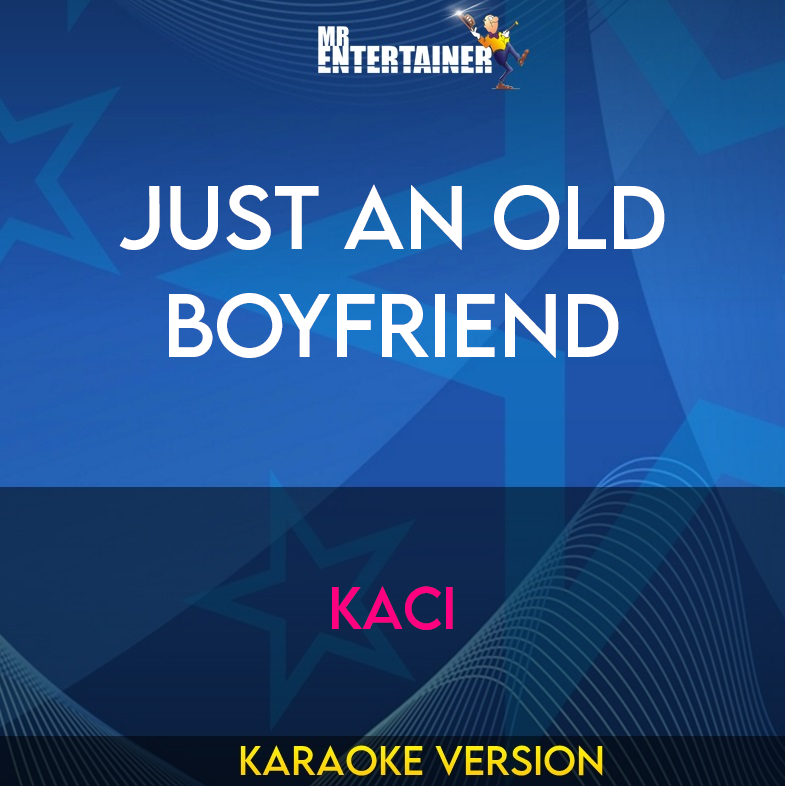 Just An Old Boyfriend - Kaci (Karaoke Version) from Mr Entertainer Karaoke