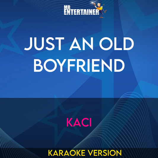 Just An Old Boyfriend - Kaci (Karaoke Version) from Mr Entertainer Karaoke