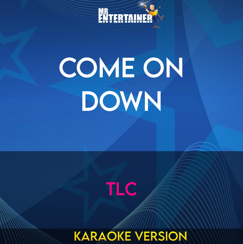 Come On Down - TLC (Karaoke Version) from Mr Entertainer Karaoke