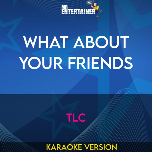 What About Your Friends - TLC (Karaoke Version) from Mr Entertainer Karaoke