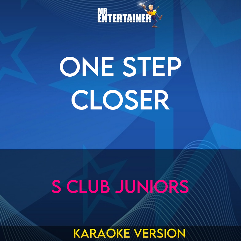 One Step Closer - S Club Juniors (Karaoke Version) from Mr Entertainer Karaoke