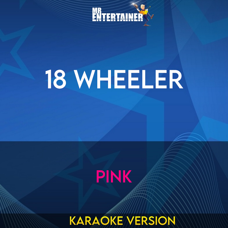 18 Wheeler - Pink (Karaoke Version) from Mr Entertainer Karaoke