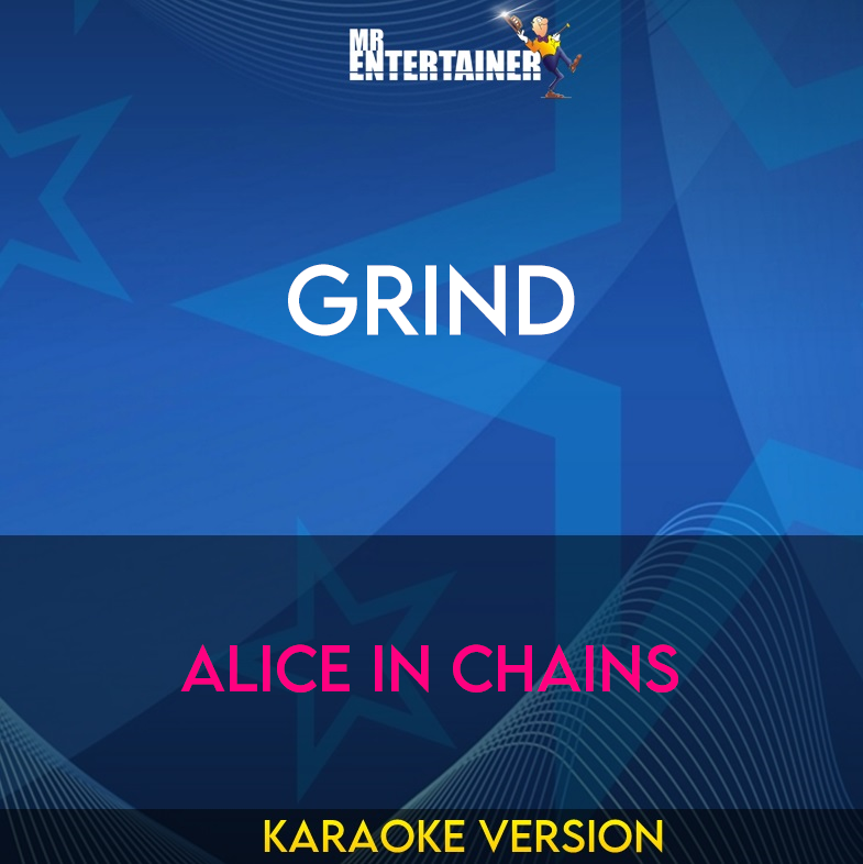 Grind - Alice In Chains (Karaoke Version) from Mr Entertainer Karaoke