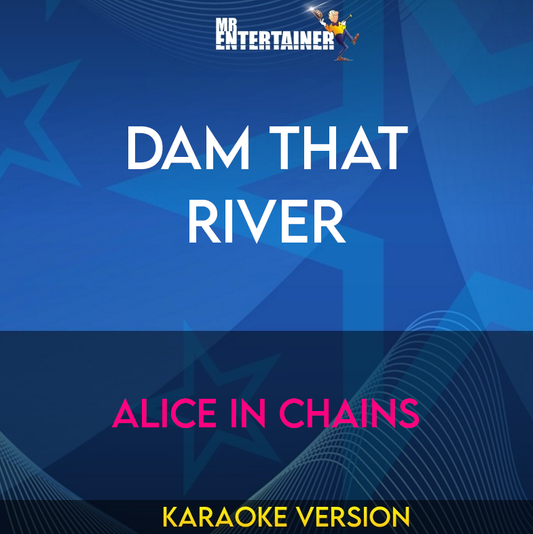 Dam That River - Alice In Chains (Karaoke Version) from Mr Entertainer Karaoke