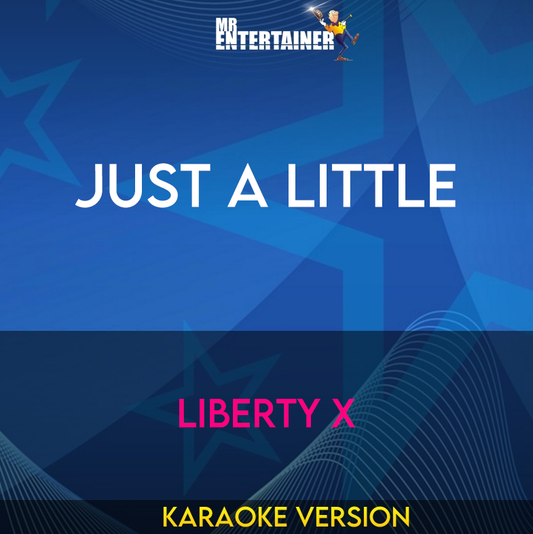 Just A Little - Liberty X (Karaoke Version) from Mr Entertainer Karaoke