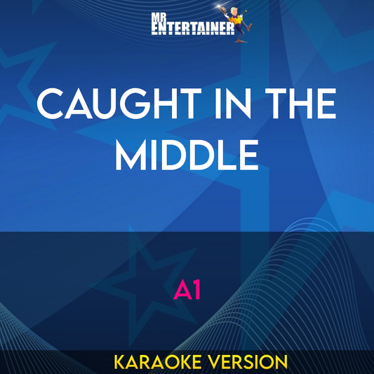 Caught In The Middle - A1 (Karaoke Version) from Mr Entertainer Karaoke