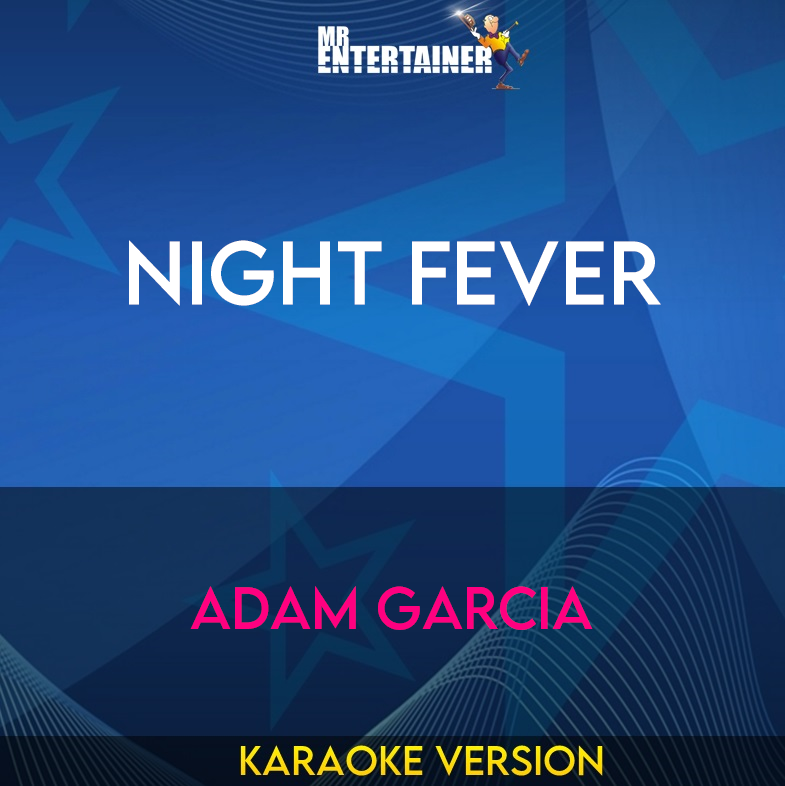 Night Fever - Adam Garcia (Karaoke Version) from Mr Entertainer Karaoke