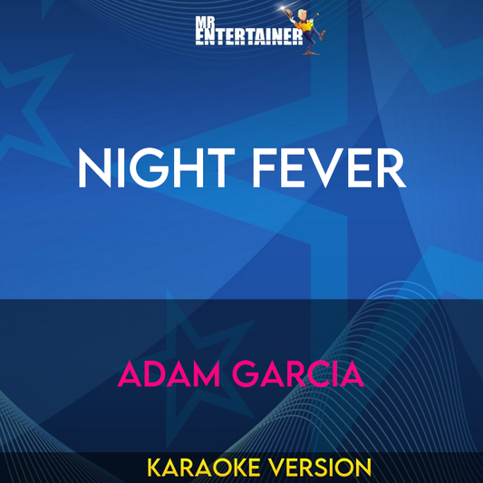 Night Fever - Adam Garcia (Karaoke Version) from Mr Entertainer Karaoke
