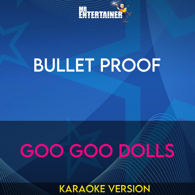 Bullet Proof - Goo Goo Dolls (Karaoke Version) from Mr Entertainer Karaoke