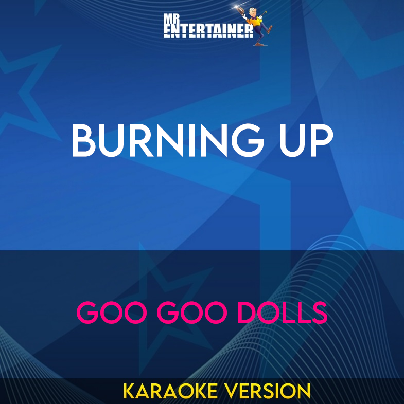 Burning Up - Goo Goo Dolls (Karaoke Version) from Mr Entertainer Karaoke