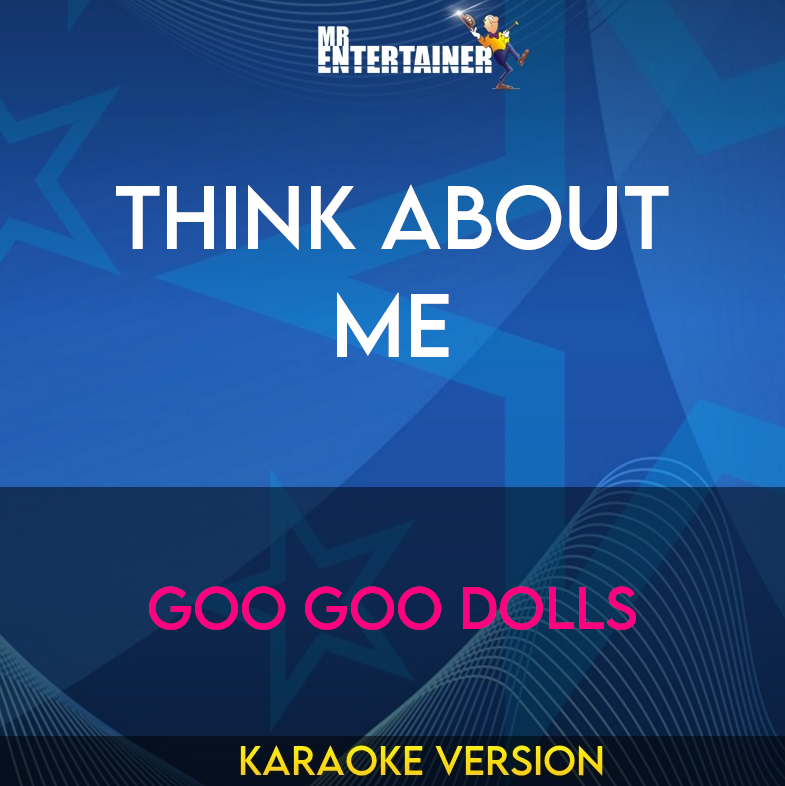 Think About Me - Goo Goo Dolls (Karaoke Version) from Mr Entertainer Karaoke