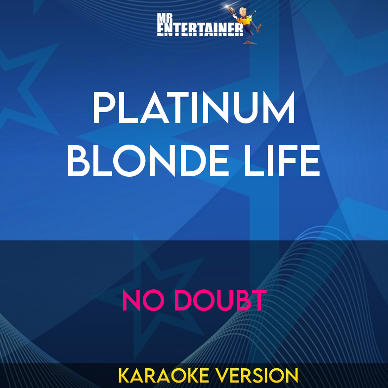 Platinum Blonde Life - No Doubt (Karaoke Version) from Mr Entertainer Karaoke