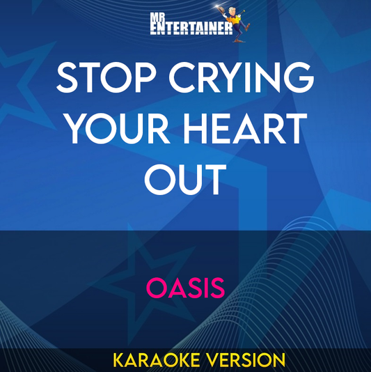 Stop Crying Your Heart Out - Oasis (Karaoke Version) from Mr Entertainer Karaoke