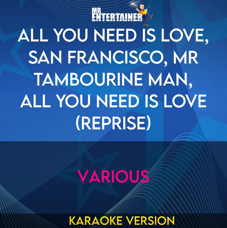 All You Need Is Love, San Francisco, Mr Tambourine Man, All You Need Is Love (reprise) - Various (Karaoke Version) from Mr Entertainer Karaoke
