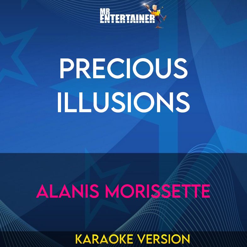 Precious Illusions - Alanis Morissette (Karaoke Version) from Mr Entertainer Karaoke