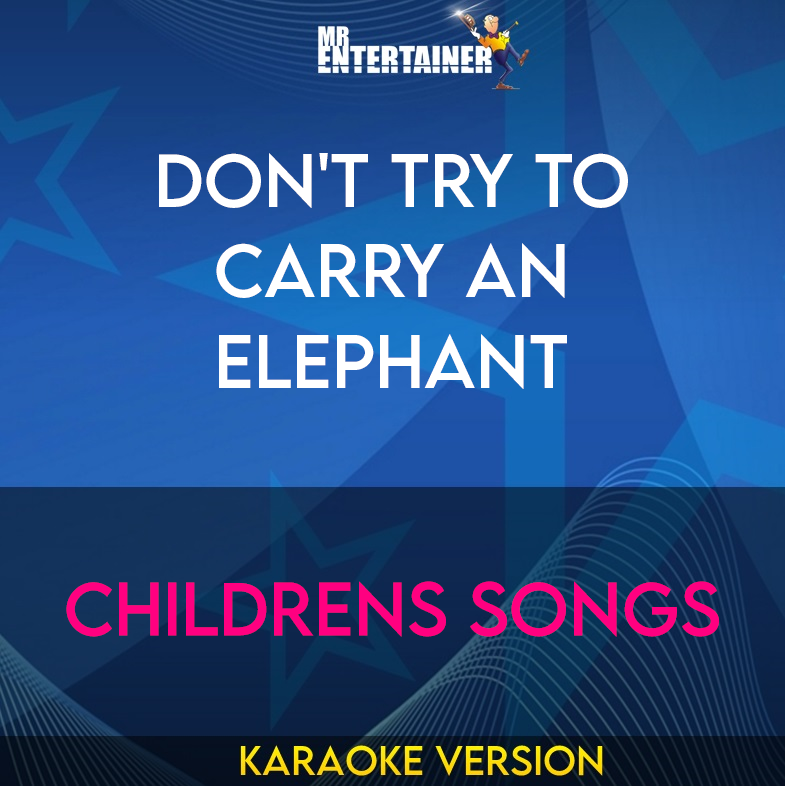 Don't Try To Carry An Elephant - Childrens Songs