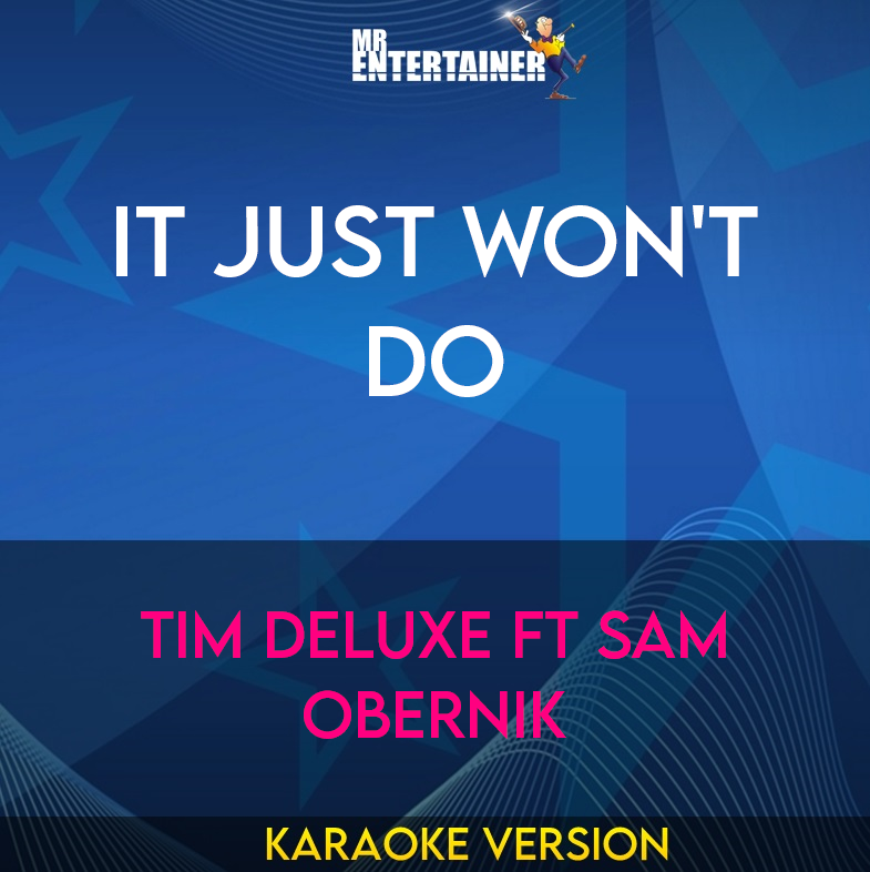It Just Won't Do - Tim Deluxe ft Sam Obernik (Karaoke Version) from Mr Entertainer Karaoke