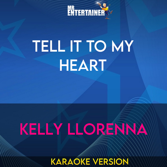 Tell It To My Heart - Kelly Llorenna (Karaoke Version) from Mr Entertainer Karaoke