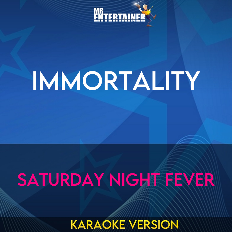 Immortality - Saturday Night Fever (Karaoke Version) from Mr Entertainer Karaoke