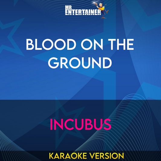 Blood On The Ground - Incubus (Karaoke Version) from Mr Entertainer Karaoke