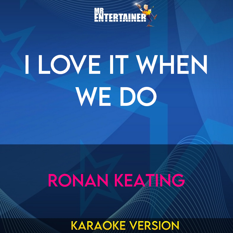 I Love It When We Do - Ronan Keating (Karaoke Version) from Mr Entertainer Karaoke