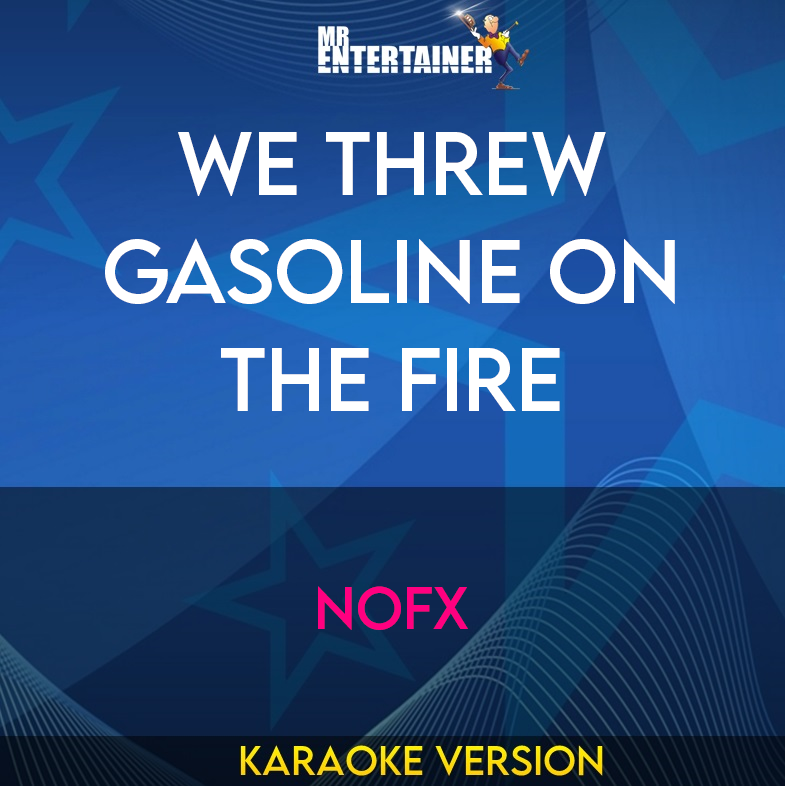 We Threw Gasoline On The Fire - Nofx (Karaoke Version) from Mr Entertainer Karaoke