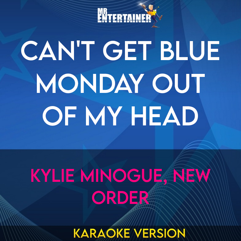 Can't Get Blue Monday Out Of My Head - Kylie Minogue, New Order (Karaoke Version) from Mr Entertainer Karaoke