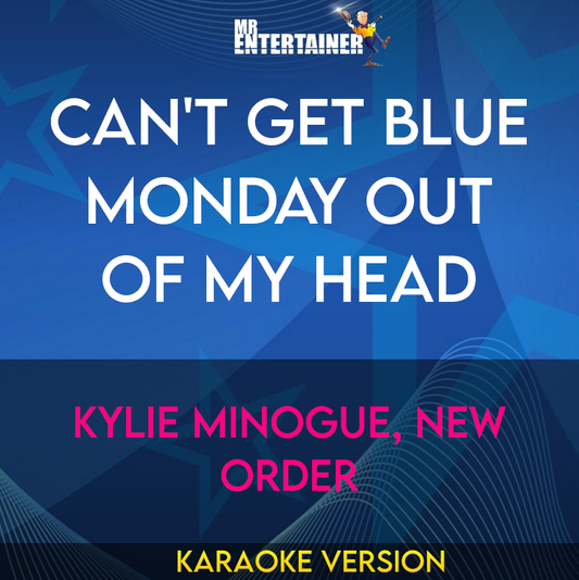Can't Get Blue Monday Out Of My Head - Kylie Minogue, New Order (Karaoke Version) from Mr Entertainer Karaoke