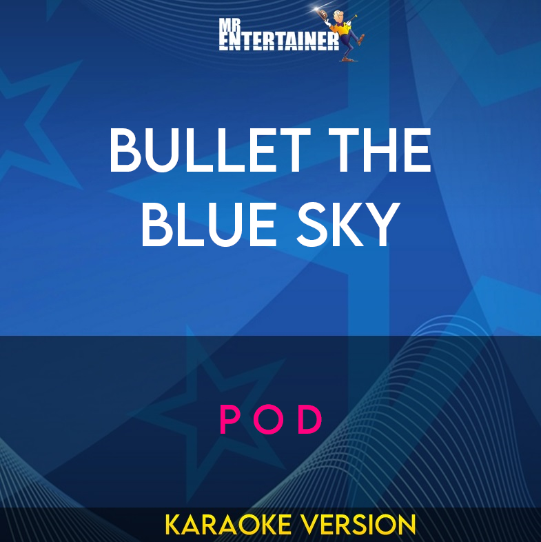 Bullet The Blue Sky - P O D (Karaoke Version) from Mr Entertainer Karaoke