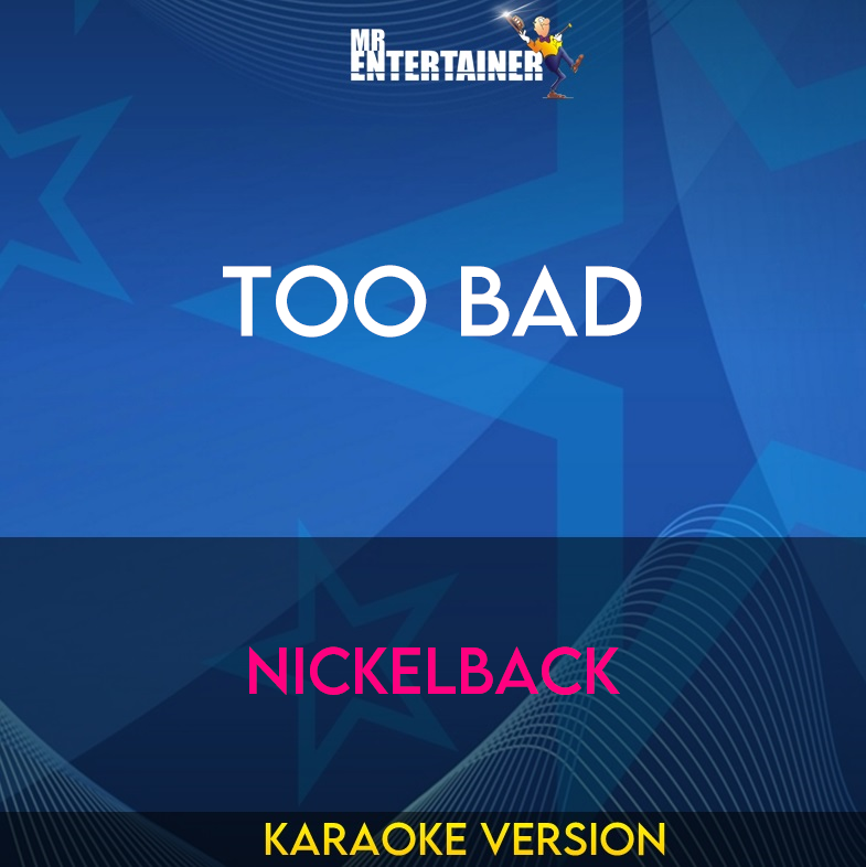 Too Bad - Nickelback (Karaoke Version) from Mr Entertainer Karaoke