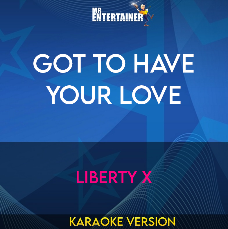 Got To Have Your Love - Liberty X (Karaoke Version) from Mr Entertainer Karaoke