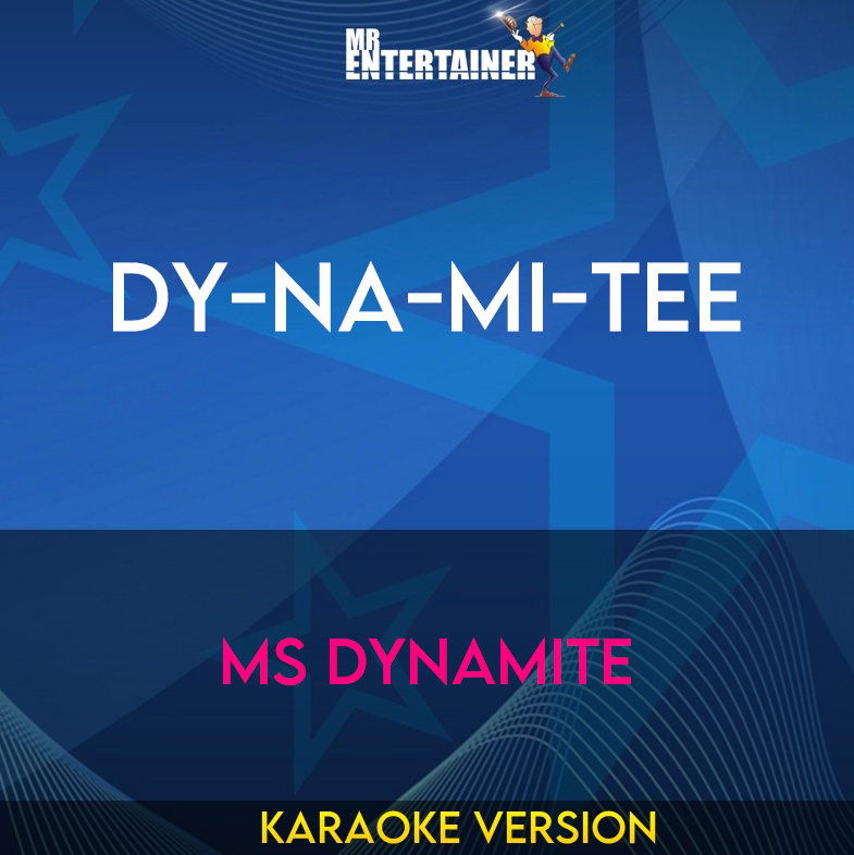 Dy-na-mi-tee - Ms Dynamite (Karaoke Version) from Mr Entertainer Karaoke