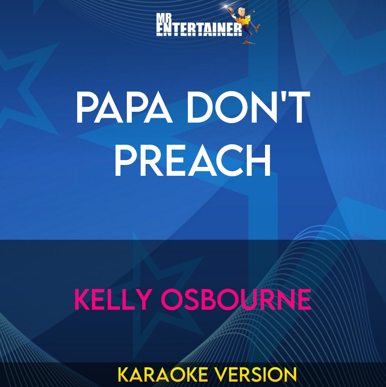 Papa Don't Preach - Kelly Osbourne (Karaoke Version) from Mr Entertainer Karaoke
