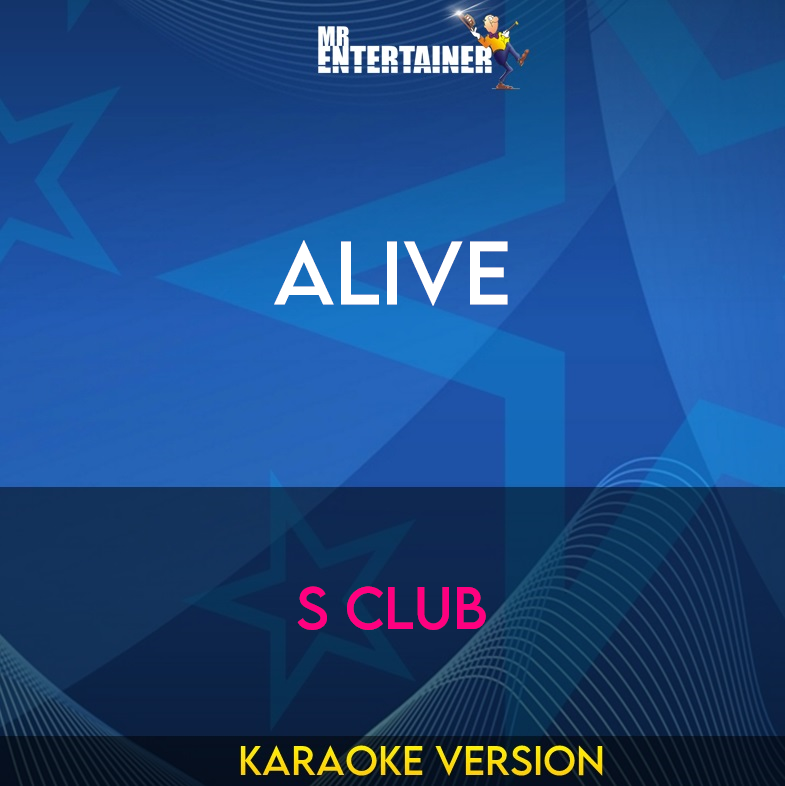 Alive - S Club (Karaoke Version) from Mr Entertainer Karaoke