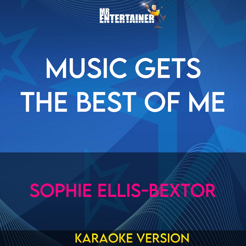 Music Gets The Best Of Me - Sophie Ellis-Bextor (Karaoke Version) from Mr Entertainer Karaoke