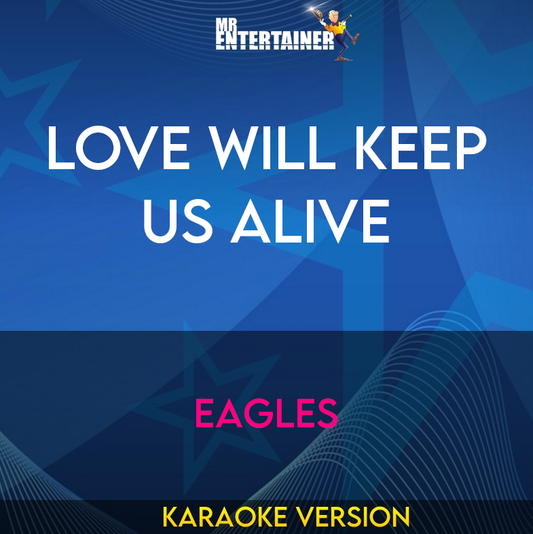 Love Will Keep Us Alive - Eagles (Karaoke Version) from Mr Entertainer Karaoke