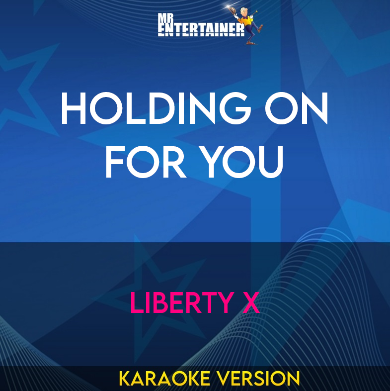 Holding On For You - Liberty X (Karaoke Version) from Mr Entertainer Karaoke