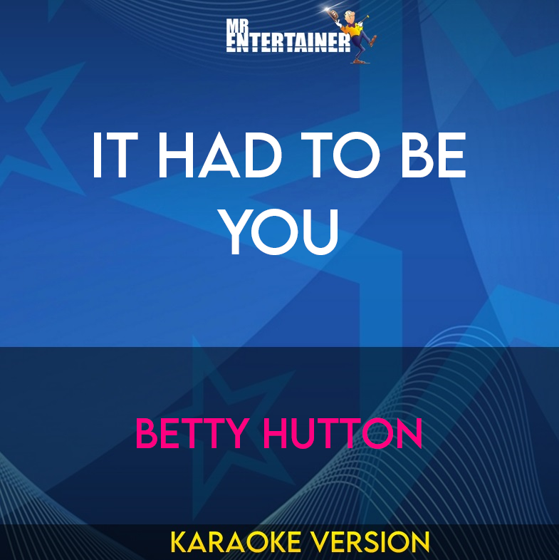 It Had To Be You - Betty Hutton (Karaoke Version) from Mr Entertainer Karaoke