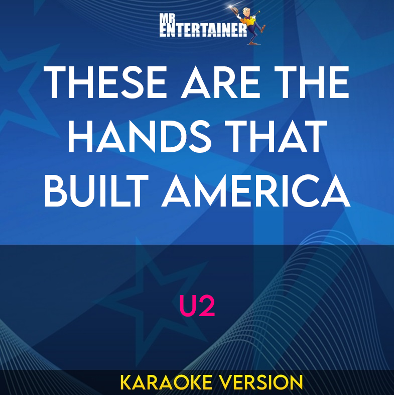 These Are The Hands That Built America - U2 (Karaoke Version) from Mr Entertainer Karaoke