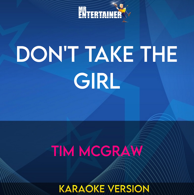 Don't Take The Girl - Tim McGraw (Karaoke Version) from Mr Entertainer Karaoke